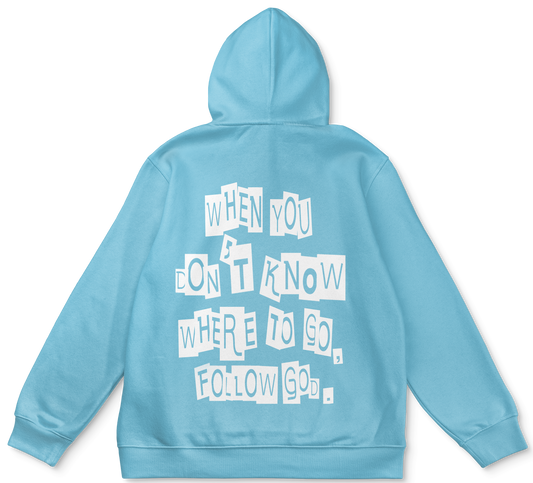 When You Don't Know Where To Go Follow God Light Blue Hoodie